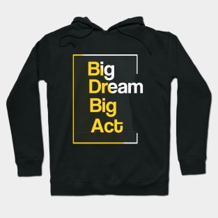 Big dream big act Hoodie